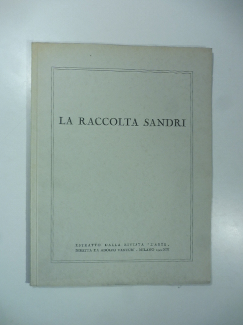 La raccolta Sandri. (Estratto dalla rivista l'arte...)